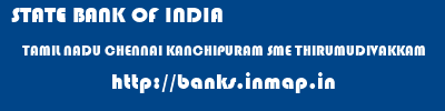 STATE BANK OF INDIA  TAMIL NADU CHENNAI KANCHIPURAM SME THIRUMUDIVAKKAM  banks information 